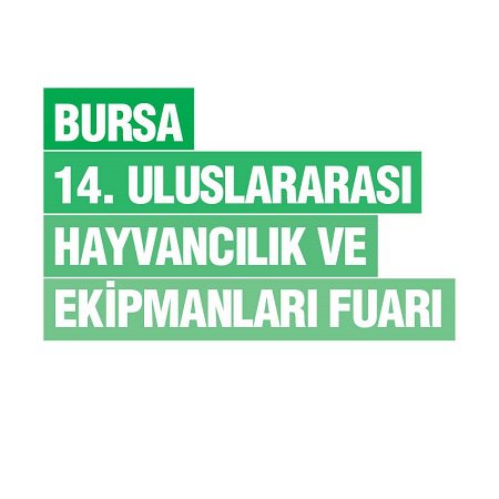 Bursa 14.Uluslararası Hayvancılık ve Ekipmanları Fuarı
