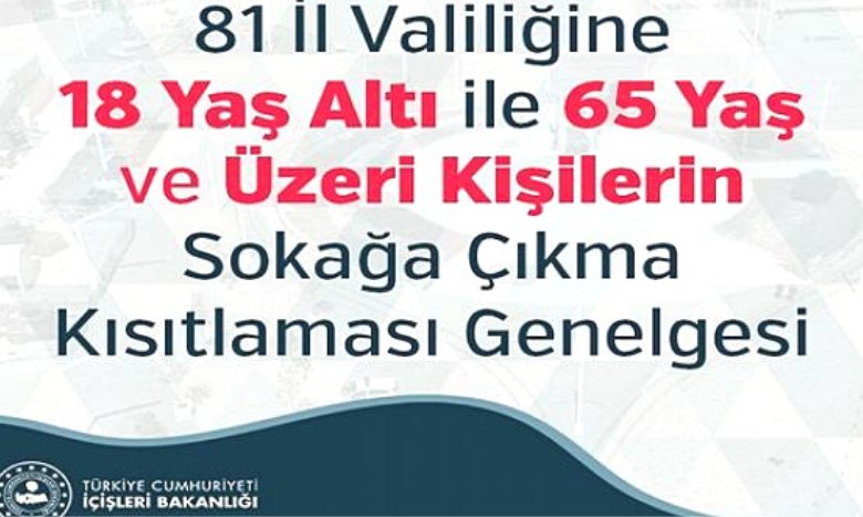 81 İl Valiliğine 18 Yaş Altı ile 65 Yaş ve Üzeri Kişilerin Sokağa Çıkma Kısıtlaması Genelgesi