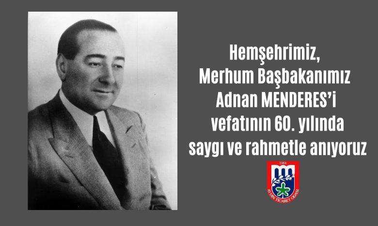 Hemşehrimiz, Merhum Başbakanımız Adnan MENDERES’i vefatının 60. yılında saygı ve rahmetle anıyoruz