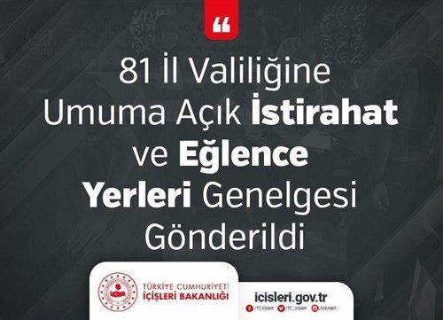 81 İL VALİLİĞİNE UMUMA AÇIK İSTİRAHAT VE EĞLENCE YERLERİ GENELGESİ GÖNDERİLDİ