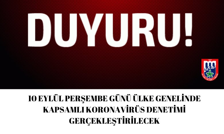 10 EYLÜL PERŞEMBE GÜNÜ ÜLKE GENELİNDE KAPSAMLI KORONAVİRÜS DENETİMİ GERÇEKLEŞTİRİLECEK