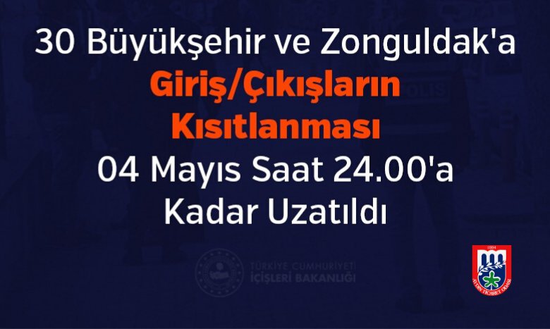 30 Büyükşehir ve Zonguldak'a Giriş/Çıkışların Kısıtlanması 04 Mayıs Saat 24.00'a Kadar Uzatıldı