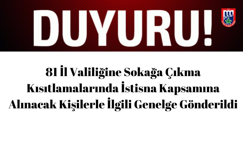 81 İL VALİLİĞİNE SOKAĞA ÇIKMA KISITLAMALARINDA İSTİSNA KAPSAMINA ALINACAK KİŞİLERLE İLGİLİ GENELGE GÖNDERİLDİ