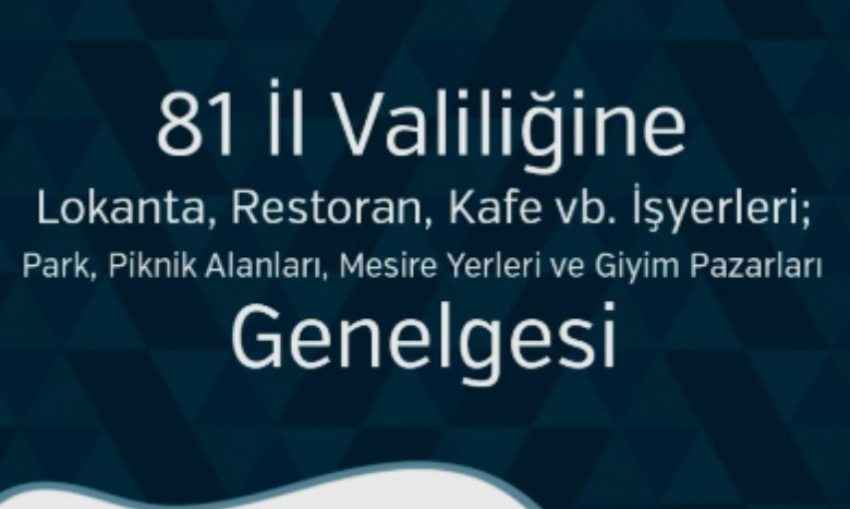 81 İl Valiliğine Lokanta, Restoran, Kafe vb. İşyerleri; Park, Piknik Alanları; Mesire Yerleri ve Giyim Pazarları Genelgesi