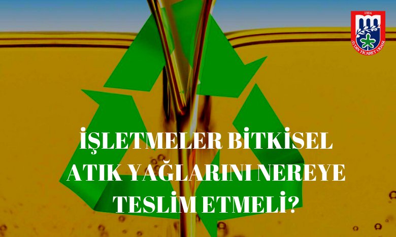 İŞLETMELER BİTKİSEL ATIK YAĞLARINI NEREYE TESLİM ETMELİ?