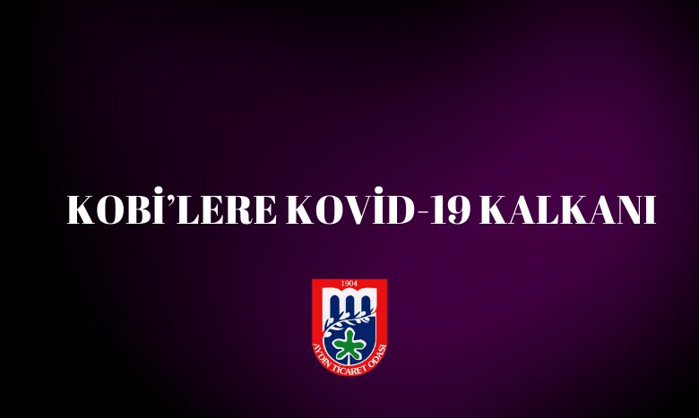 KOBİ’LERE KOVİD-19 KALKANI