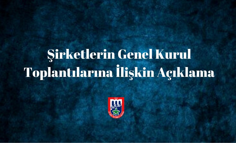 ŞİRKETLERİN GENEL KURUL TOPLANTILARINA İLİŞKİN AÇIKLAMA