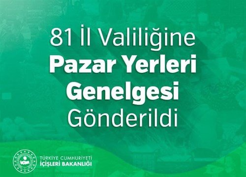 T.C. İçişleri Bakanlığı tarafından 81 İl Valiliğine Pazar Yerleri Genelgesi gönderildi