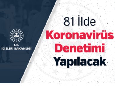 19 AĞUSTOS ÇARŞAMBA GÜNÜ 81 İLDE KORONAVİRÜS DENETİMİ YAPILACAK