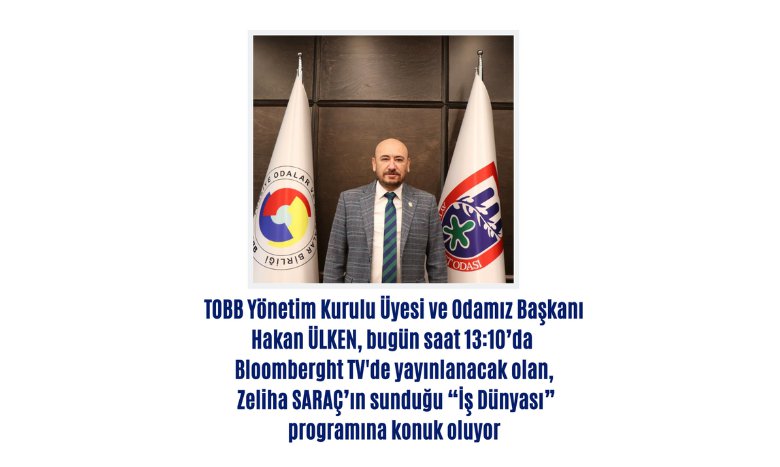 TOBB Yönetim Kurulu Üyesi ve Odamız Başkanı Hakan ÜLKEN, bugün saat 13:10’da Bloomberght TV'de yayınlanacak olan, Zeliha SARAÇ’ın sunduğu “İş Dünyası” programına konuk oluyor.