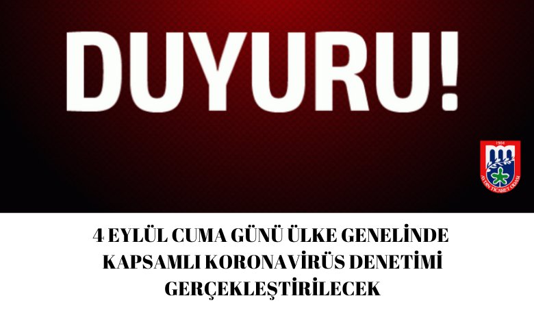 4 EYLÜL CUMA GÜNÜ ÜLKE GENELİNDE KAPSAMLI KORONAVİRÜS DENETİMİ GERÇEKLEŞTİRİLECEK