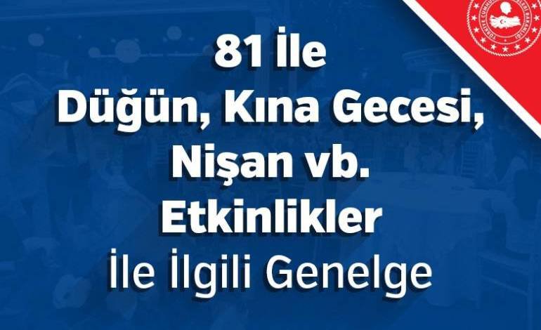 81 İL VALİLİĞİNE DÜĞÜN, KINA GECESİ, NİŞAN VB. ETKİNLİKLER İLE İLGİLİ GENELGE