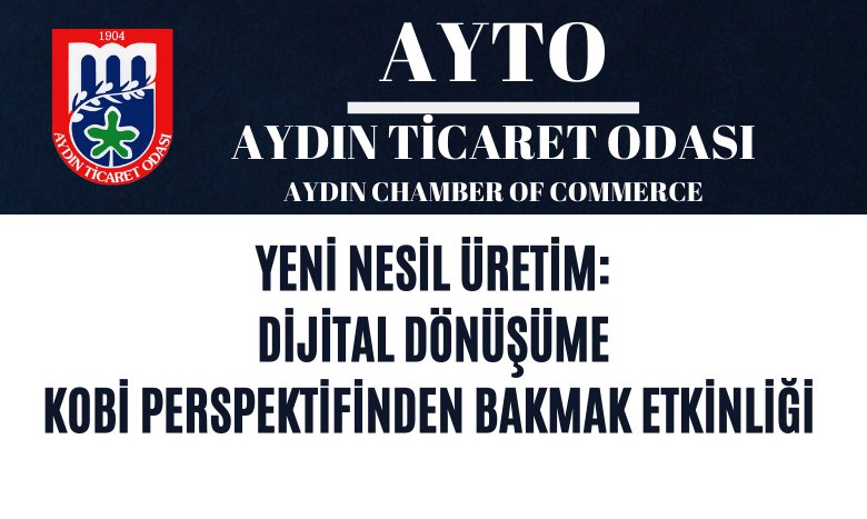 YENİ NESİL ÜRETİM: DİJİTAL DÖNÜŞÜME KOBİ PERSPEKTİFİNDEN BAKMAK ETKİNLİĞİ (İNTERNET ÜZERİNDEN – ONLİNE)