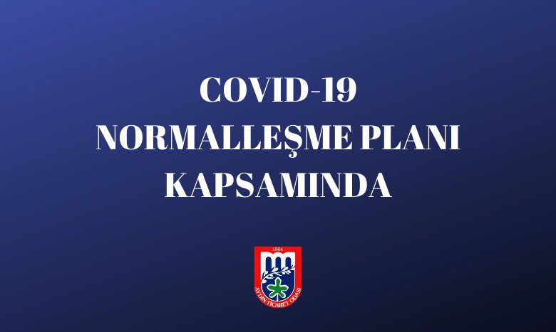 COVID-19 NORMALLEŞME PLANI KAPSAMINDA