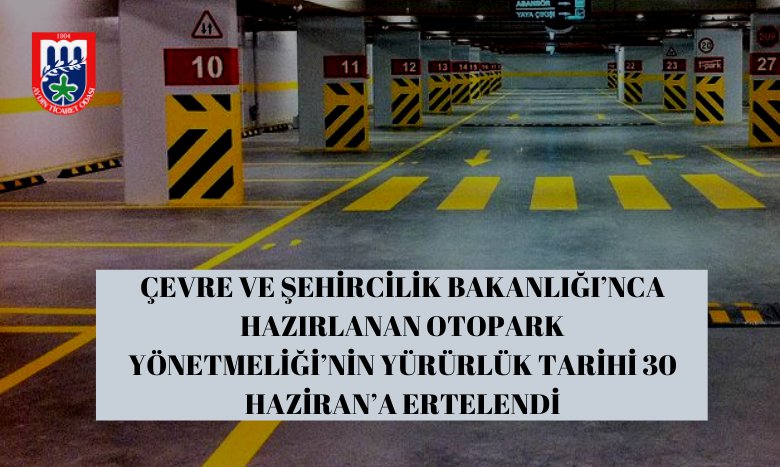 ÇEVRE VE ŞEHİRCİLİK BAKANLIĞI’NCA HAZIRLANAN OTOPARK YÖNETMELİĞİ’NİN YÜRÜRLÜK TARİHİ 30 HAZİRAN’A ERTELENDİ