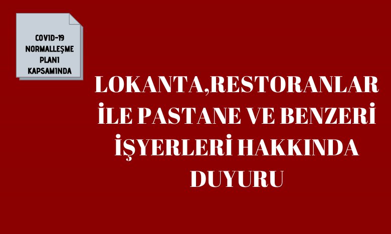 COVID-19 NORMALLEŞME PLANI KAPSAMINDA LOKANTA, RESTORAN İLE PASTANE VE BENZERİ İŞYERLERİ HAKKINDA DUYURU