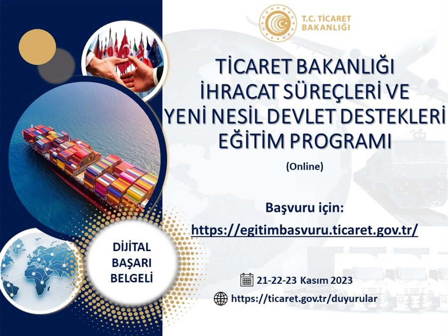 TİCARET BAKANLIĞI İHRACAT SÜREÇLERİ VE YENİ NESİL DEVLET DESTEKLERİ EĞİTİM PROGRAMI 21-22-23 KASIM 2023