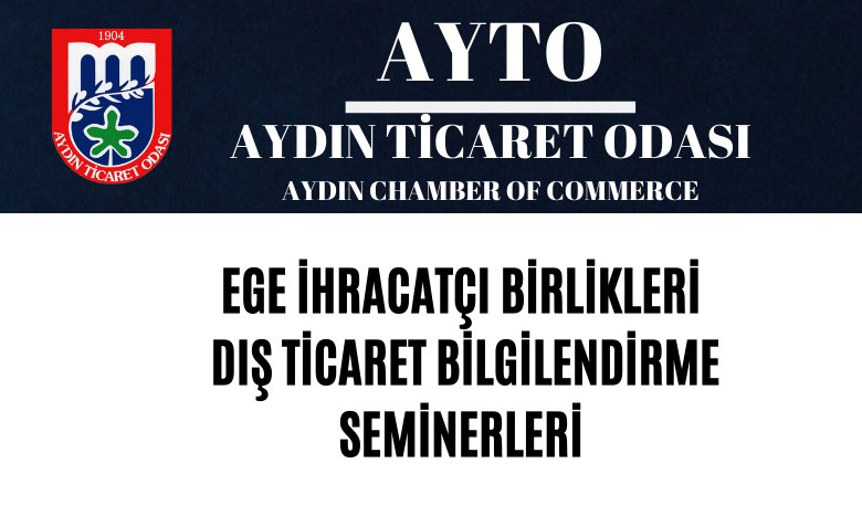 EGE İHRACATÇI BİRLİKLERİ DIŞ TİCARET BİLGİLENDİRME SEMİNERLERİ