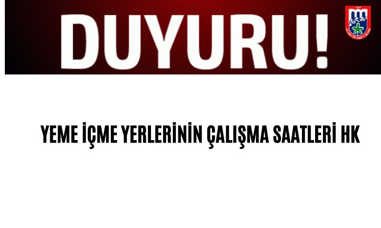 YEME İÇME YERLERİNİN ÇALIŞMA SAATLERİ HK