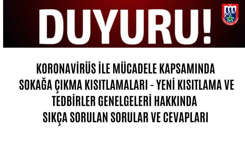 KORONAVİRÜS İLE MÜCADELE KAPSAMINDA SOKAĞA ÇIKMA KISITLAMALARI - YENİ KISITLAMA VE TEDBİRLER GENELGELERİ HAKKINDA SIKÇA SORULAN SORULAR VE CEVAPLARI