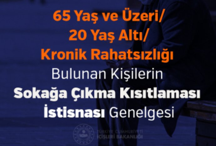 65 Yaş ve Üzeri/20 Yaş Altı/Kronik Rahatsızlığı Bulunan Kişilerin Sokağa Çıkma Kısıtlaması İstisnası Genelgesi