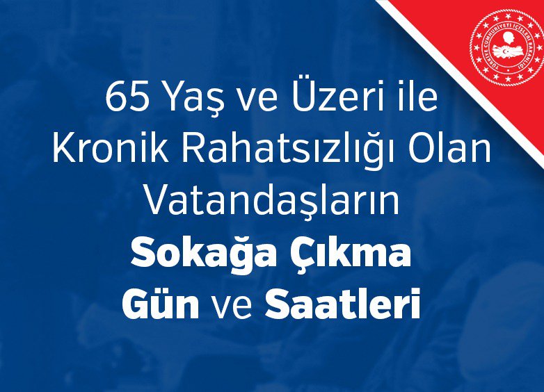 65 Yaş ve Üzeri ile Kronik Rahatsızlığı Olan Vatandaşlarımızın Sokağa Çıkma Gün ve Saatleri