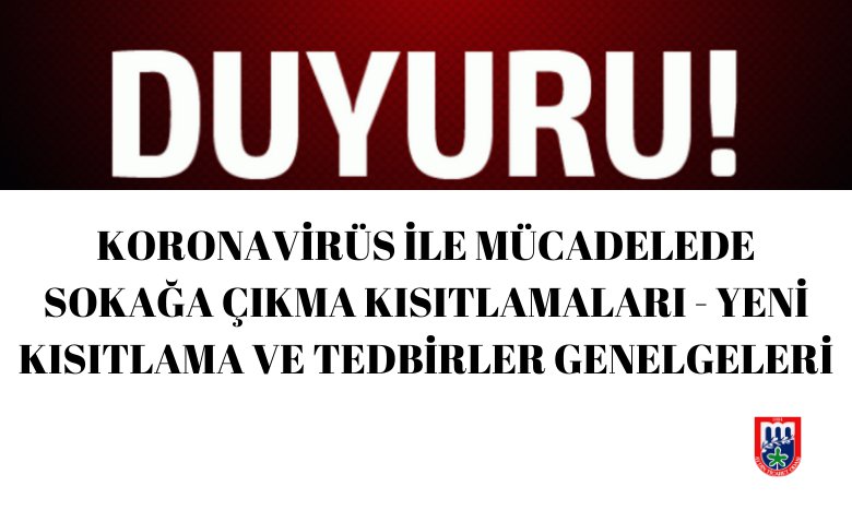 KORONAVİRÜS İLE MÜCADELE KAPSAMINDA SOKAĞA ÇIKMA KISITLAMALARI - YENİ KISITLAMA VE TEDBİRLER GENELGELERİ