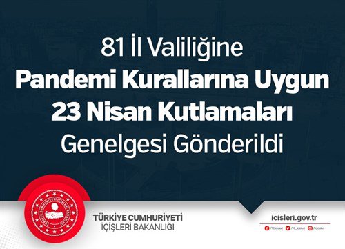 81 İl Valiliğine Pandemi Kurallarına Uygun 23 Nisan Kutlamaları Genelgesi Gönderildi