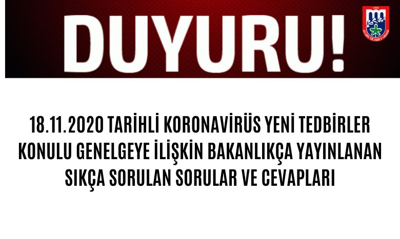 18.11.2020 TARİHLİ KORONAVİRÜS YENİ TEDBİRLER KONULU GENELGEYE İLİŞKİN BAKANLIKÇA YAYINLANAN SIKÇA SORULAN SORULAR VE CEVAPLARI