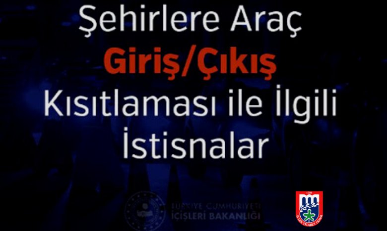 ŞEHİRLERE ARAÇ GİRİŞ/ÇIKIŞ KISITLAMASI İLE İLGİLİ İSTİSNALAR