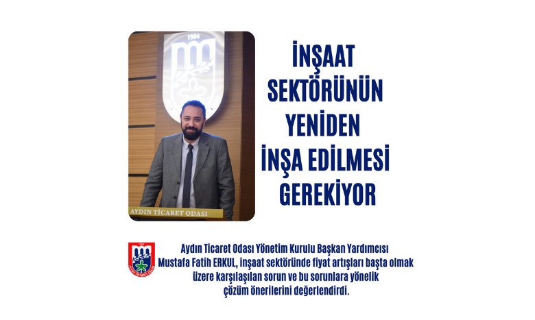 İNŞAAT SEKTÖRÜNÜN YENİDEN İNŞA EDİLMESİ GEREKİYOR