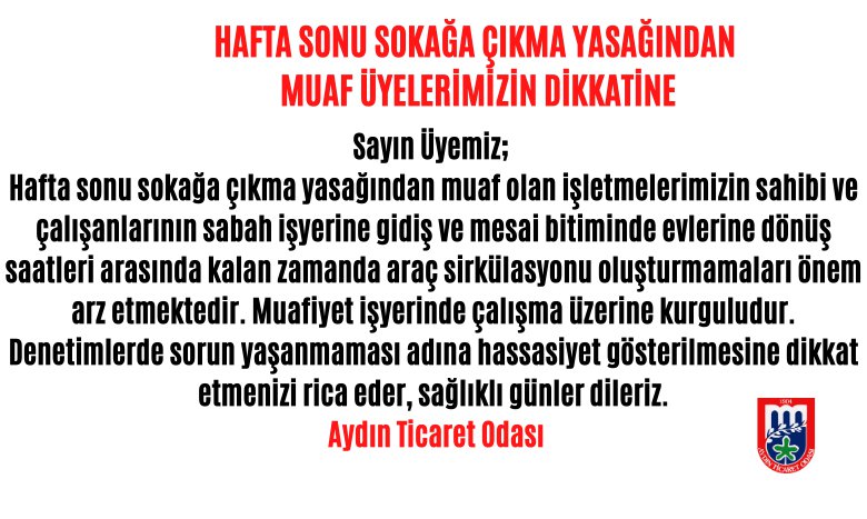 HAFTA SONU SOKAĞA ÇIKMA YASAĞINDAN  MUAF ÜYELERİMİZİN DİKKATİNE