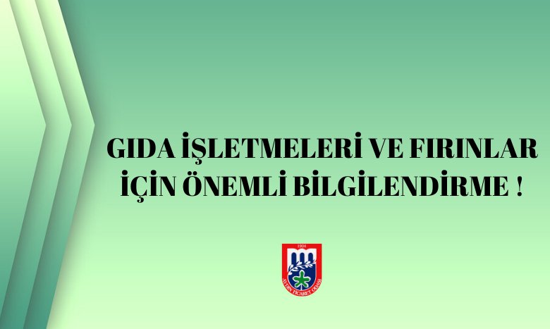 GIDA İŞLETMELERİ VE FIRINLAR İÇİN ÖNEMLİ BİLGİLENDİRME