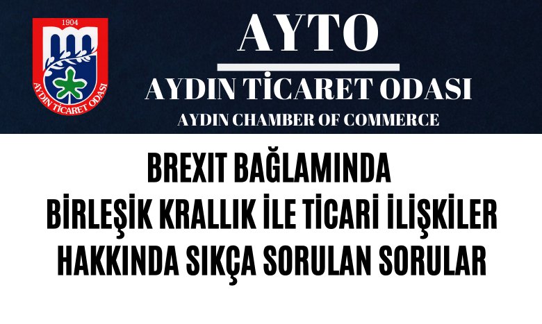 BREXIT BAĞLAMINDA BİRLEŞİK KRALLIK (BK) İLE TİCARİ İLİŞKİLER HAKKINDA SIKÇA SORULAN SORULAR