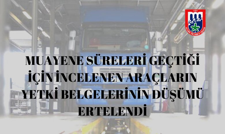 MUAYENE SÜRELERİ GEÇTİĞİ İÇİN İNCELENEN ARAÇLARIN YETKİ BELGELERİNİN DÜŞÜMÜ ERTELENDİ