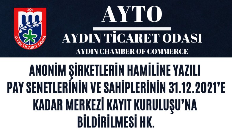 ANONİM ŞİRKETLERİN HAMİLİNE YAZILI PAY SENETLERİNİN VE SAHİPLERİNİN 31.12.2021’E KADAR MERKEZİ KAYIT KURULUŞU’NA BİLDİRİLMESİ HK.